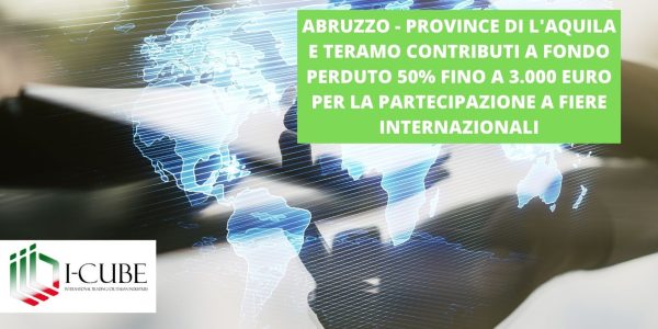 Province di L’Aquila e Teramo Contributi a fondo perduto 50% fino a 3.000 euro per la partecipazione a fiere internazionali