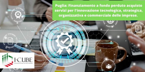 POC Puglia FESR-FSE 2014-2020. SUB-Azione 1.3.a. Bando INNOAID. Finanziamento a fondo perduto per l’acquisto di servizi per l’innovazione tecnologica, strategica, organizzativa e commerciale delle imprese.