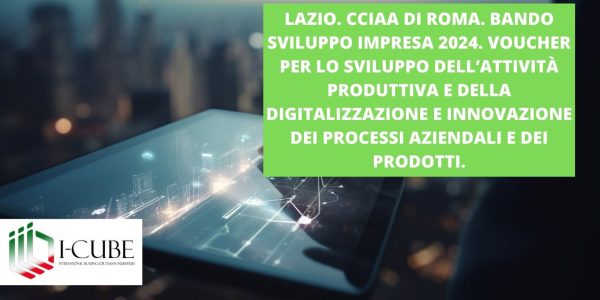 CCIAA DI ROMA. BANDO SVILUPPO IMPRESA 2024. VOUCHER PER LO SVILUPPO DELL’ATTIVITA’ PRODUTTIVA E DELLA DIGITALIZZAZIONE E INNOVAZIONE DEI PROCESSI AZIENDALI E DEI PRODOTTI. SCADENZA: 31/12/2024