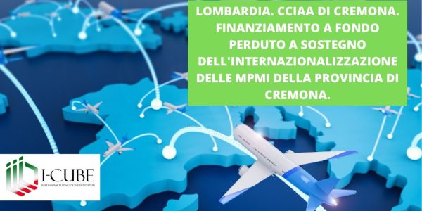 CCIAA DI CREMONA. FINANZIAMENTO A FONDO PERDUTO A SOSTEGNO DELL’INTERNAZIONALIZZAZIONE DELLE MPMI DELLA PROVINCIA DI CREMONA. FINO A ESAURIMENTO FONDI