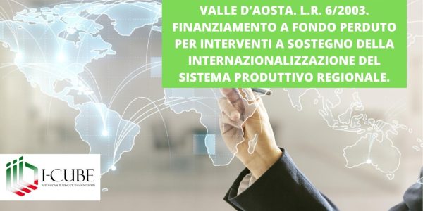 L.R. 6/2003. FINANZIAMENTO A FONDO PERDUTO PER INTERVENTI A SOSTEGNO DELLA INTERNAZIONALIZZAZIONE DEL SISTEMA PRODUTTIVO REGIONALE. FINO A ESAUREMENTO FONDI